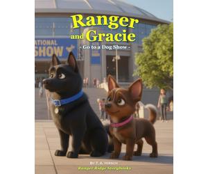 Ranger and Gracie Go to a Dog Show: A Ranger and Gracie Adventure