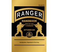 Ranger Handbook: TC 3-21.76, September 2025 Edition: Not for the Weak or Fainthearted
