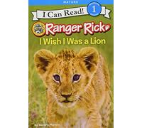 Ranger Rick: I Wish I Was a Lion (I Can Read Level 1)
