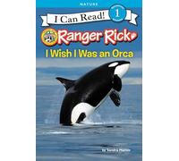 Ranger Rick: I Wish I Was an Orca (I Can Read Level 1)