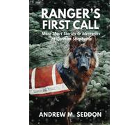 Ranger's First Call: More Short Stories & Memories of German Shepherds