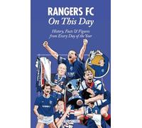 Rangers On This Day: History, Facts & Figures from Every Day of the Year