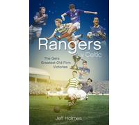 Rangers v Celtic: The Gers' Fifty Finest Old Firm Derby Day Triumphs