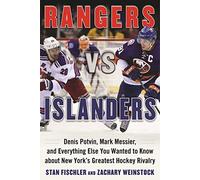 Rangers vs. Islanders: Denis Potvin, Mark Messier, and Everything Else You Wanted to Know about New York?s Greatest Hockey Rivalry