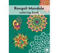 Rangoli Mandala Coloring Book: for Stress Relief and Relaxation 40 Amazing Rangoli designs for Adults and Kids