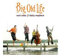 Rani Arbo & daisy mayhem - Big Old Life
