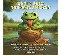 Rani & Bufo: The Great Mix-Up (Misunderstood Marvels: Inspiring Wonder and Kindness Through Imaginative Adventures)