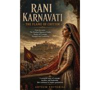 Rani Karnavati - The Flame of Chittor: A powerful story of courage, sacrifice, and leadership that continues to inspire generations