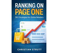 Ranking on Page One - SEO Strategies for Online Retailers: Practical tactics and step-by-step blueprints to boost product visibility, outrank ... Online & eCommerce Digital Marketing)
