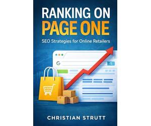 Ranking on Page One - SEO Strategies for Online Retailers: Practical tactics and step-by-step blueprints to boost product visibility, outrank ... Online & eCommerce Digital Marketing)