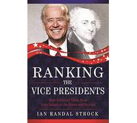 Ranking the Vice Presidents: True Tales and Trivia, from John Adams to Joe Biden