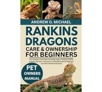 RANKINS DRAGONS CARE & OWNERSHIP FOR BEGINNERS: The Complete Care Guide to Rankings dragon, Feeding, Habitat, Breeding, Nutrition, Interaction, and ... for Beginners and Exotic Reptile Enthusiasts