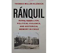 Ranquil: Rural Rebellion, Political Violence, and Historical Memory in Chile