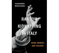 Ransom Kidnapping in Italy: Crime, Memory, and Violence (Toronto Italian Studies)