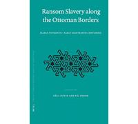 Ransom Slavery Along the Ottoman Borders: Early Fifteenth - Early Eighteenth Centuries (Ottoman Empire & its Heritage): 37 (Ottoman Empire and Its Heritage)