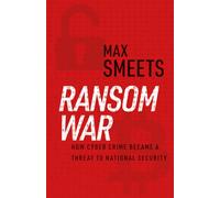 Ransom War : How Cyber Crime Became a Threat to National Security