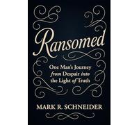 Ransomed: One Man’s Journey from Despair into the Light of Truth