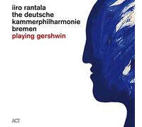 Iiro Rantala/Deutsche Kammerphilharmonie Bremen : Playing Gershwin CD (2020)