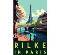 Raoul Walisch R Rilke in Paris: Gedichte, Briefe und Erzählungen von (Paperback)