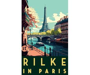 Raoul Walisch R Rilke in Paris: Gedichte, Briefe und Erzählungen von (Paperback)