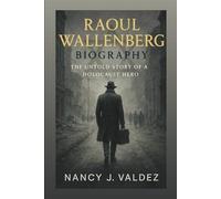 RAOUL WALLENBERG BIOGRAPHY: The Untold Story Of A Holocaust Hero