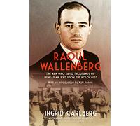 Raoul Wallenberg: The Man Who Saved Thousands of Hungarian Jews from the Holocaust