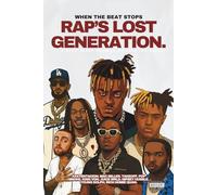RAP’S LOST GENERATION - When The Beat Stops (Extended Edition): Inside the Lives, Lyrics, and Deaths of Juice Wrld, Nipsey Hussle, XXXTentacion, Mac Miller, King Von, Pop Smoke & more.