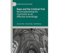 Rape and the Criminal Trial: Reconceptualising the Courtroom as an Affective Assemblage (Palgrave Socio-Legal Studies)
