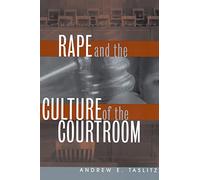 Rape and the Culture of the Courtroom: 6 (Critical America)