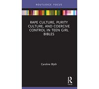 Rape Culture, Purity Culture, and Coercive Control in Teen Girl Bibles (Rape Culture, Religion and the Bible)