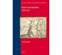 Rape in the Republic, 1609-1725: Formulating Dutch Identity (Studies in Medieval and Reformation Traditions, 172)