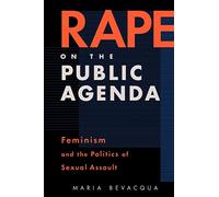 Rape On The Public Agenda: Feminism and the Politics of Sexual Assault