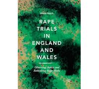 Rape Trials in England and Wales: Observing Justice and Rethinking Rape Myths