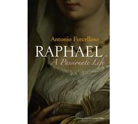 Raphael: A Passionate Life