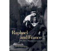 Raphael and France : The Artist as Paradigm and Symbol