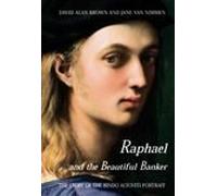 Raphael and the Beautiful Banker - The Story of the Bindo Altoviti Portrait