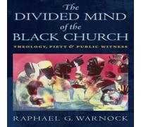Raphael G. Warnock The Divided Mind of the Black Church: Theology, Piety, & Public Raphael G. Warnock Multicolor