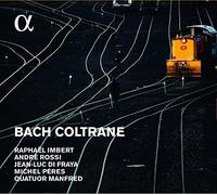 Raphael Imbert; Andre Rossi; Jean-Luc Du Fraya; Quatuor Manfred - Bach I Coltrane