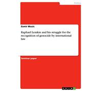 Raphael Lemkin and his struggle for the recognition of genocide by international law
