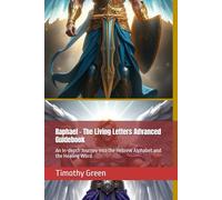 Raphael - The Living Letters Advanced Guidebook: An In-depth Journey into the Hebrew Alphabet and the Healing Word (The Hebrew Mysteries Series)