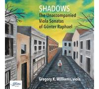 Raphael / Williams - Shadows - the Unaccompanied Viola Sonatas of