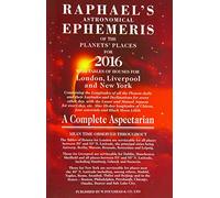 Raphael's Astronomical Ephemeris of the Planets' Places for 2016