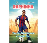 Raphinha: The Boy Who Became a Soccer Star: Illustrated Biography Book for Kids (Soccer Biographies for Kids)