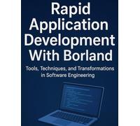Rapid Application Development With Borland: Tools, Techniques, and Transformations in Software Engineering (programming)
