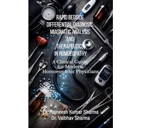 Rapid Bedside Differential Diagnosis, Miasmatic Analysis and Therapeutics in Homoeopathy: A Clinical Guide for Modern Homoeopathic Physicians