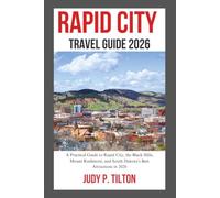 RAPID CITY TRAVEL GUIDE 2026: A Practical Guide to Rapid City, the Black Hills, Mount Rushmore, and South Dakota’s Best Attractions in 2026