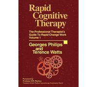 Rapid Cognitive Therapy: The Professional Therapist's Guide to Rapid Change Work, Volume 1