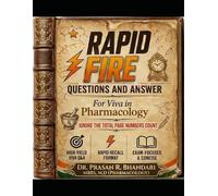 RAPID FIRE QUESTIONS AND ANSWERS FOR VIVA IN PHARMACOLOGY: FOR LAST MINUTE REVISION