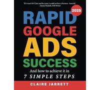 Rapid Google Ads Success: And how to achieve it in 7 simple steps