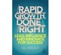 Rapid Growth, Done Right: Lead, Influence and Innovate for Success